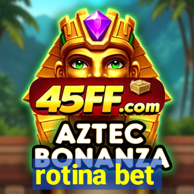 rotina bet